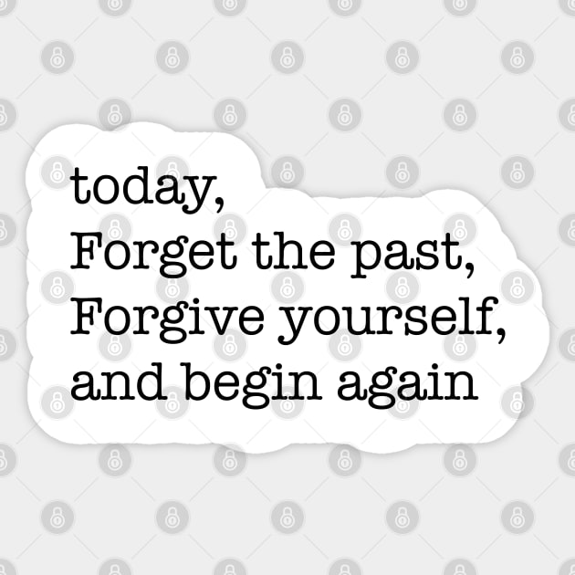 today, forget the past, forgive yourself, and begin again Sticker by isolasikresek